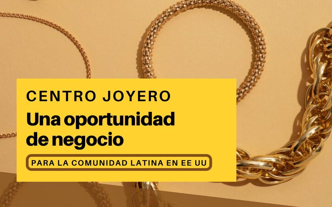 Centro Joyero: ¿cómo apoyamos el progreso económico de la comunidad latina en EE UU?