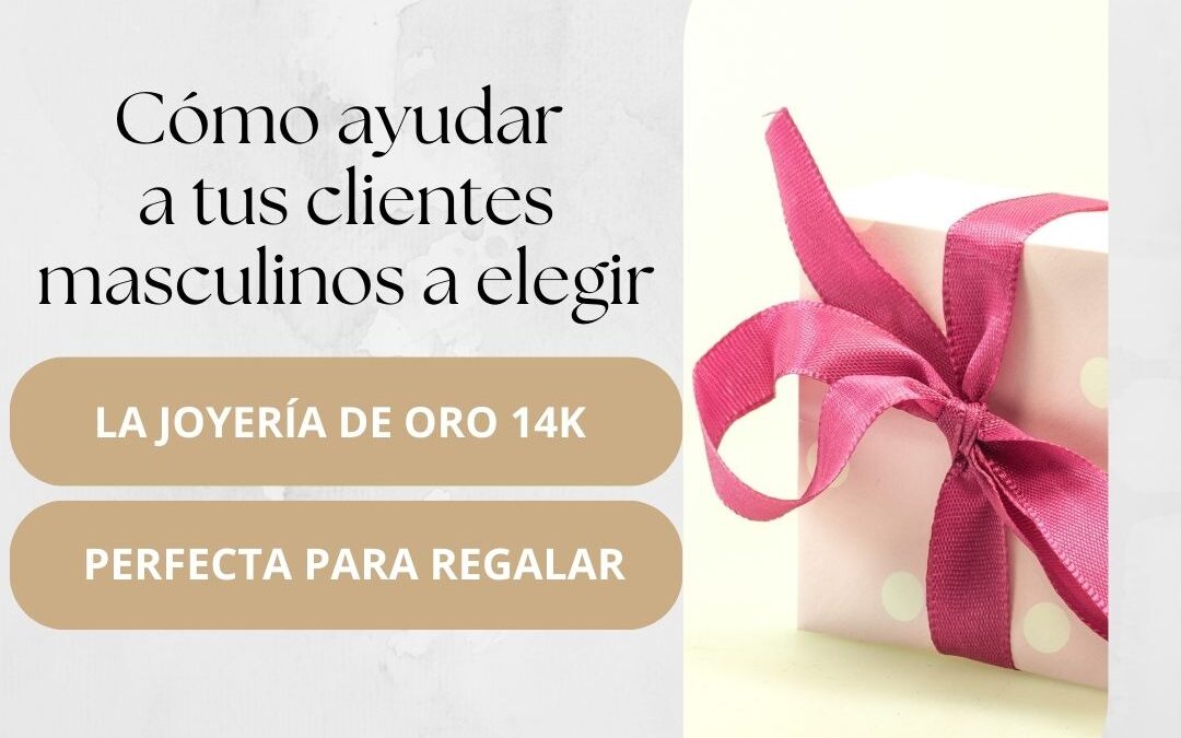 Regalar joyería de oro 14k: una guía para asesorar a tus clientes masculinos